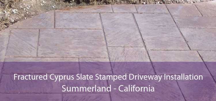 Fractured Cyprus Slate Stamped Driveway Installation Summerland - California